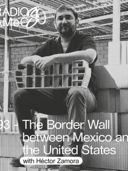 RADIO GAMeC 30 – 1993: The Border Wall between Mexico and the United States - with Héctor Zamora